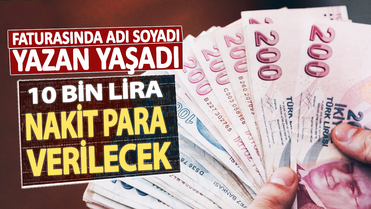 Faturasında adı soyadı yazan yaşadı: 10 bin lira nakit para verilecek