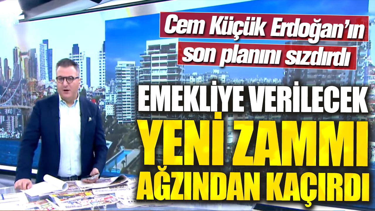 Emekliye verilecek yeni zammı ağzından kaçırdı! Cem Küçük Erdoğan’ın son planını sızdırdı