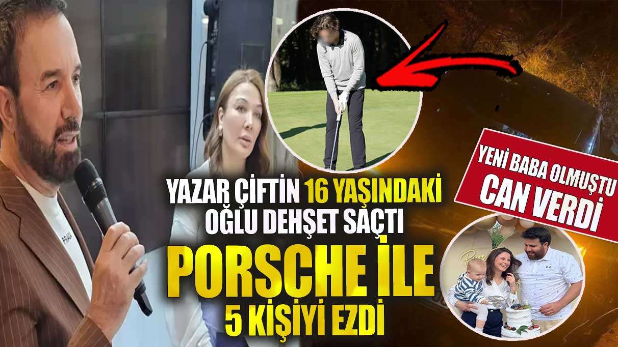 Yazar çiftin 16 yaşındaki oğlu dehşet saçtı Porsche ile 5 kişiyi ezdi