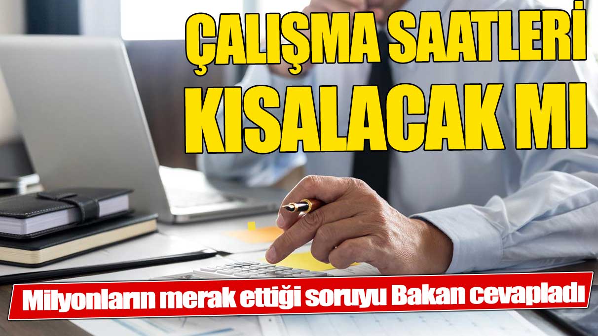 Çalışma saatleri kısalacak mı? Bakan Işıkhan'dan dikkat çeken açıklama