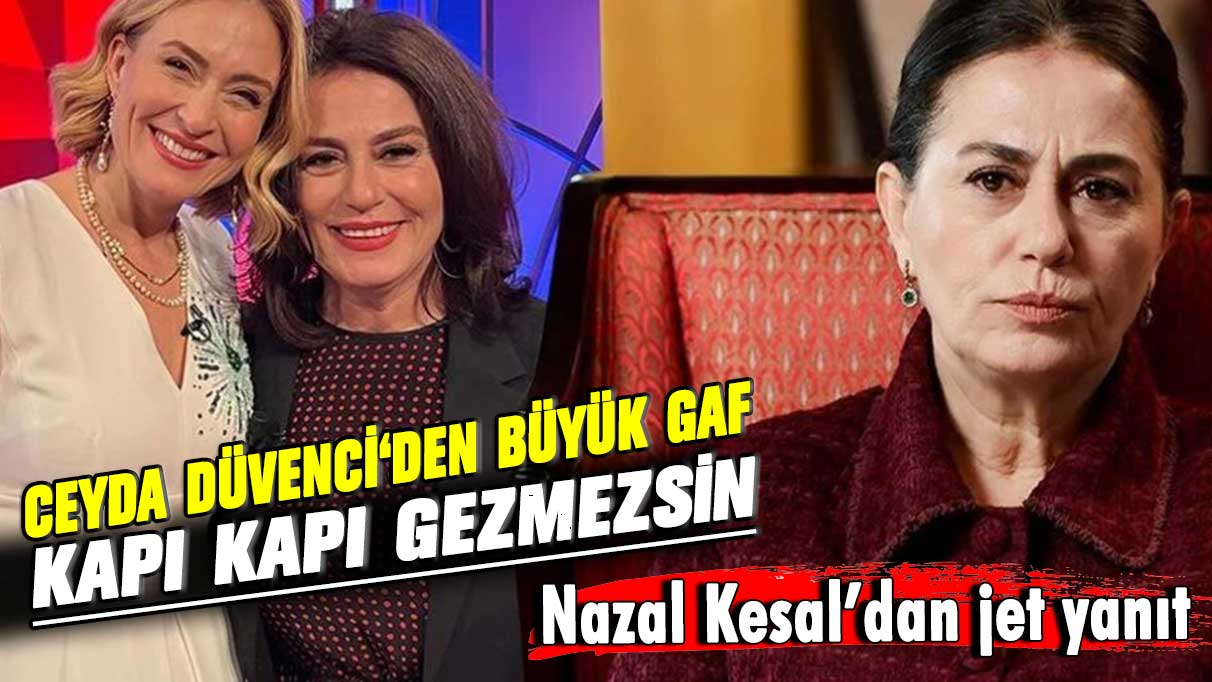 Ceyda Düvenci'den büyük gaf! Nazal Kesal'dan jet yanıt