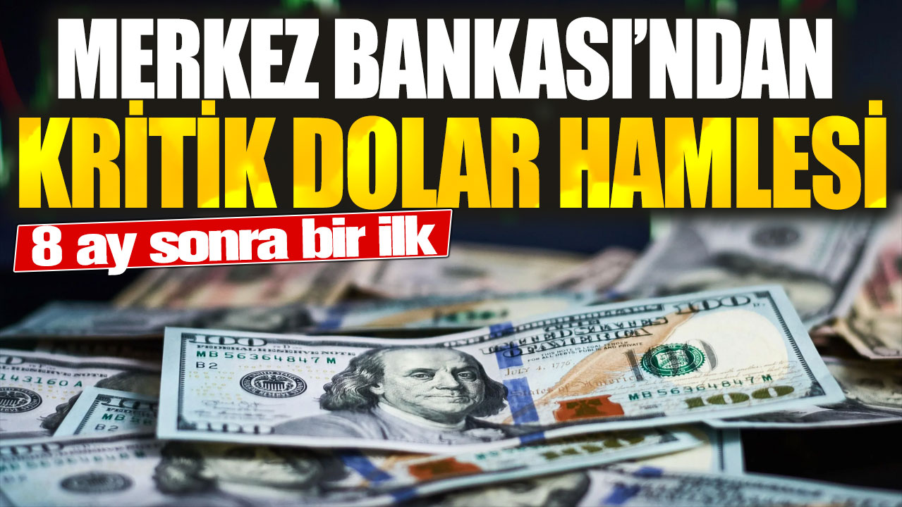 Merkez Bankası’ndan kritik dolar hamlesi! 8 ay sonra bir ilk