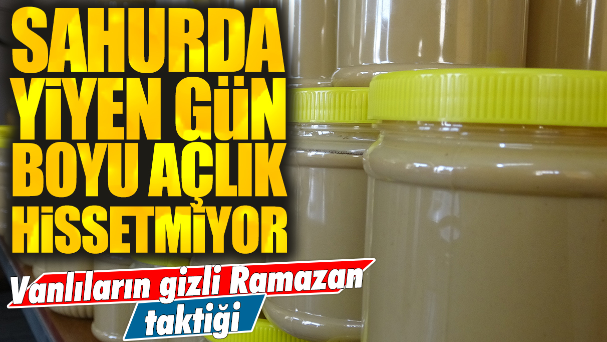 Sahurda yiyen gün boyu açlık hissetmiyor! Vanlıların gizli Ramazan taktiği...