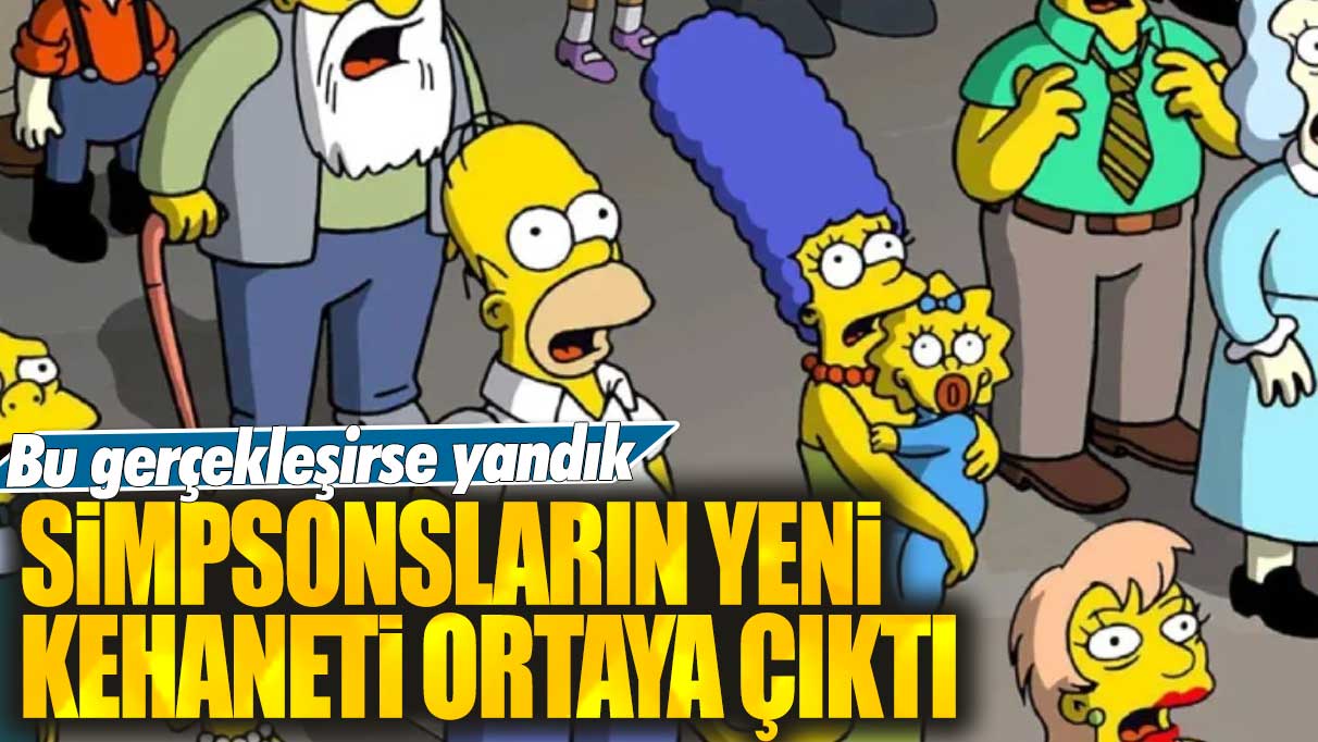 Simpsonsların yeni kehaneti ortaya çıktı: Bu gerçekleşirse yandık