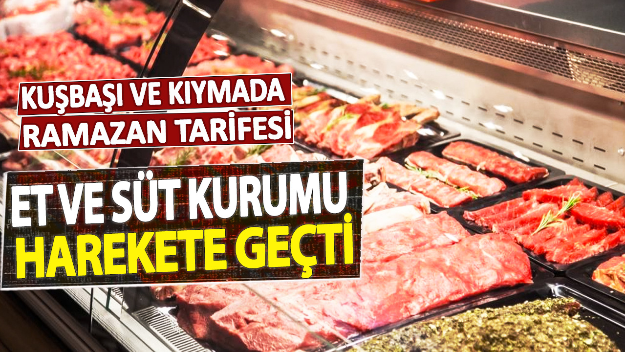 Et ve Süt Kurumu harekete geçti: Kuşbaşı ve kıymada Ramazan tarifesi