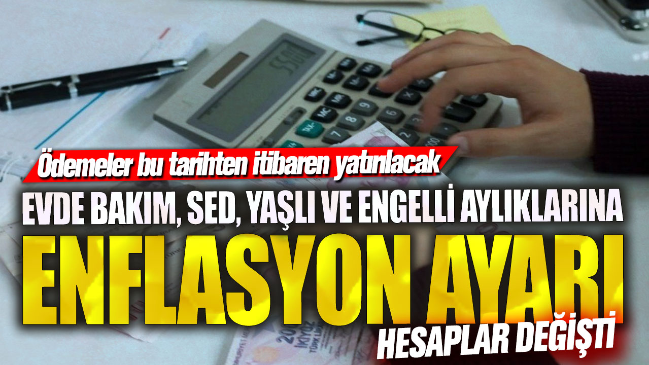 Evde bakım SED yaşlı ve engelli aylıklarına enflasyon ayarı! Hesaplar değişti: Ödemeler bu tarihten itibaren yatırılacak