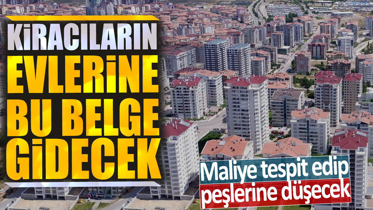 Maliye tespit edip peşlerine düşecek: Kiracıların evlerine bu belge gidecek