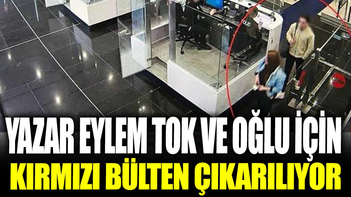 Yazar Eylem Tok ve oğlu için "Kırmızı Bülten" çıkarılıyor