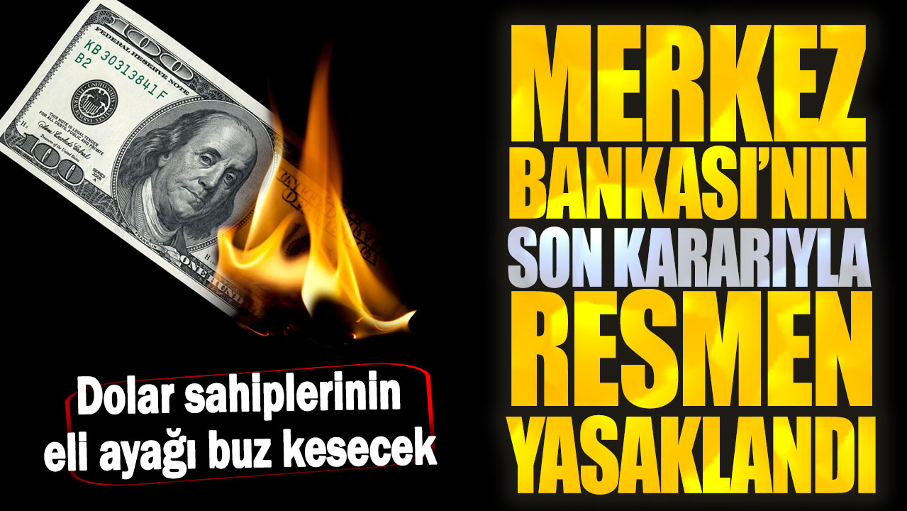 Merkez Bankası’nın son kararıyla resmen yasaklandı! Dolar sahiplerinin eli ayağı buz kesecek