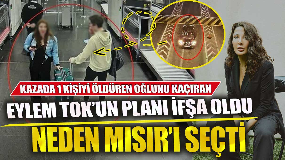 Eylem Tok’un planı ifşa oldu neden Mısır’ı seçti