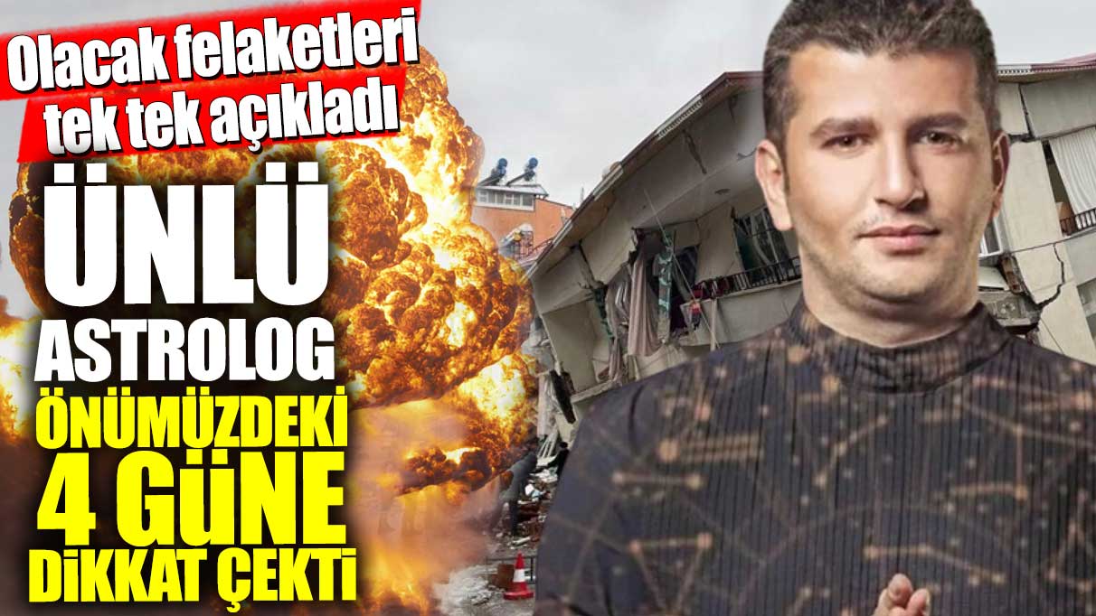 Astrolog Dinçer Güner önümüzdeki 4 güne dikkat çekti! Olacak felaketleri tek tek açıkladı