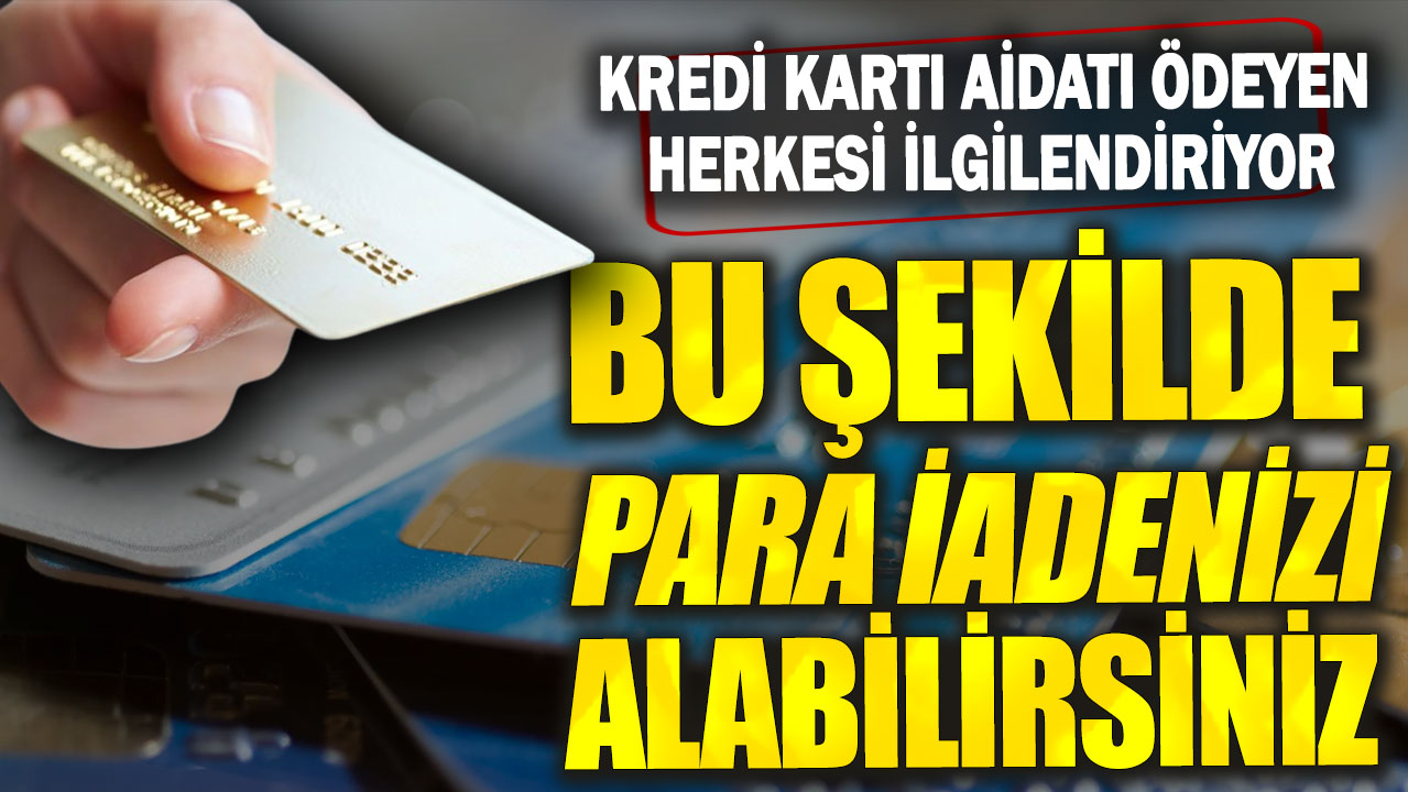 Kredi kartı aidatı ödeyen herkesi ilgilendiriyor! Bu şekilde para iadenizi alabilirsiniz