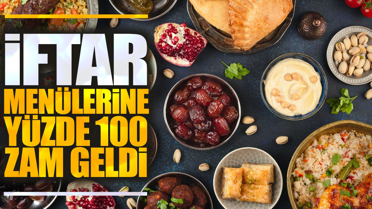 İftar menülerine yüzde 100 zam geldi