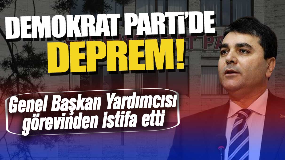 Demokrat Parti’de deprem! Genel Başkan Yardımcısı görevinden istifa etti