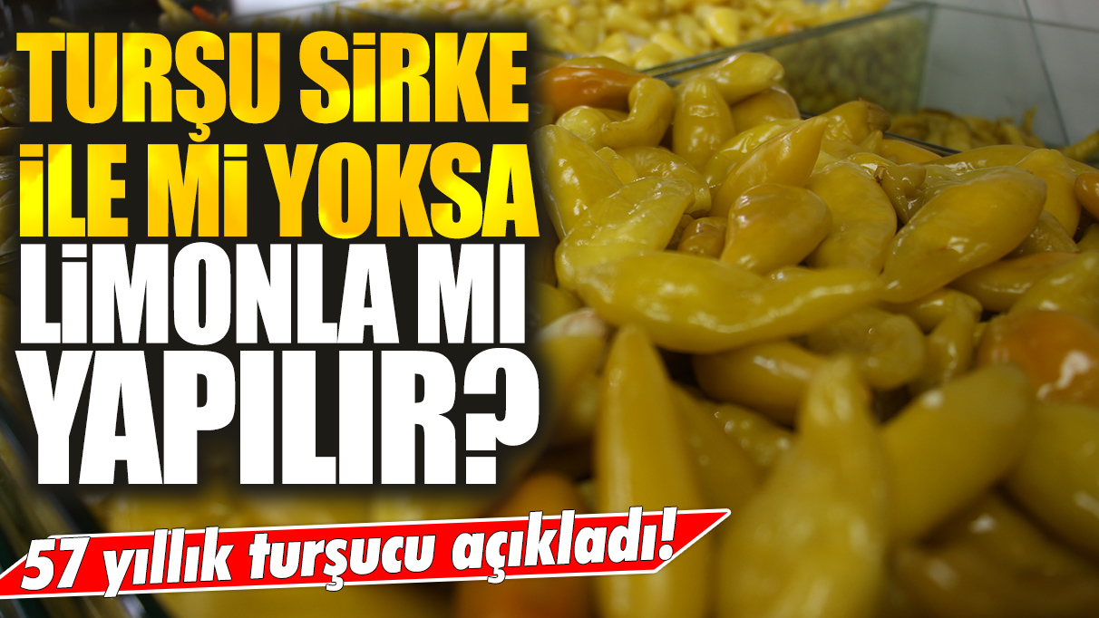 Menemen kavgasına bir yenisi eklendi: Turşu sirke ile mi limonla mı yapılır? 57 yıllık turşucu açıkladı!