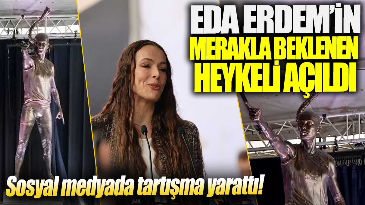 Eda Erdem’in merakla beklenen heykeli açıldı! Sosyal medyada tartışma yarattı