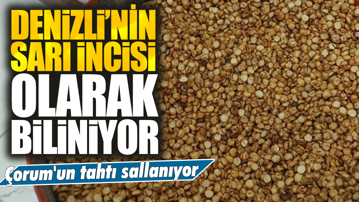 Denizli'nin sarı incisi olarak biliniyor: Çorum'u geride bıraktı!