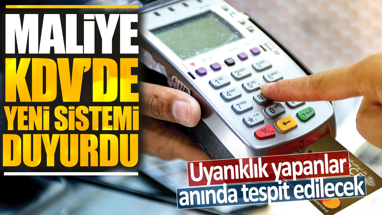 Maliye KDV'de yeni sistemi duyurdu: Uyanıklık yapanlar anında tespit edilecek