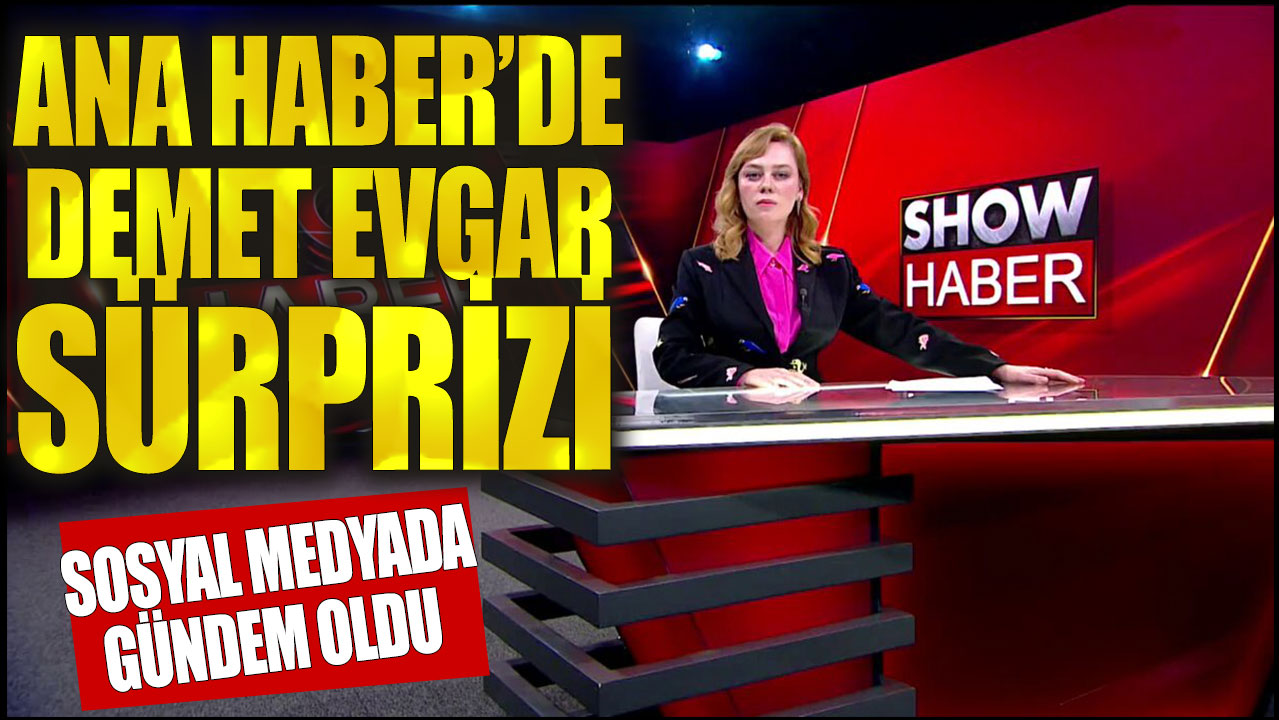 Ana Haber'de Demet Evgar sürprizi