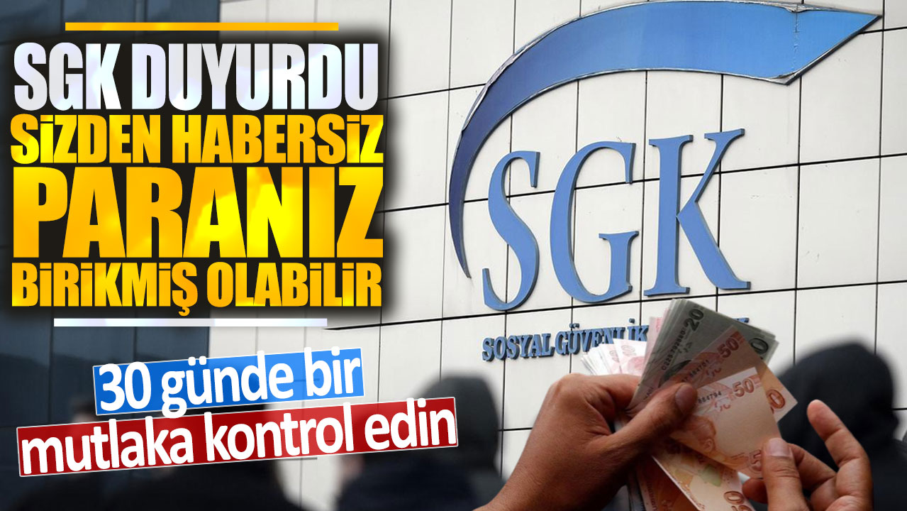 SGK duyurdu sizden habersiz birikmiş olabilir: 30 günde bir mutlaka kontrol edin