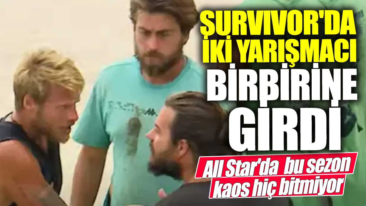 Survivor'da iki yarışmacı birbirine girdi! All Star'da bu sezon kaos hiç bitmiyor