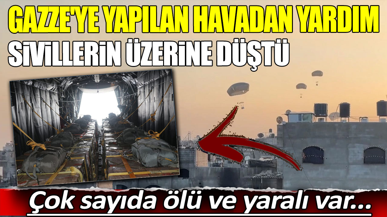 Gazze'ye yapılan havadan yardım sivillerin üzerine düştü: Çok sayıda ölü ve yaralı var...