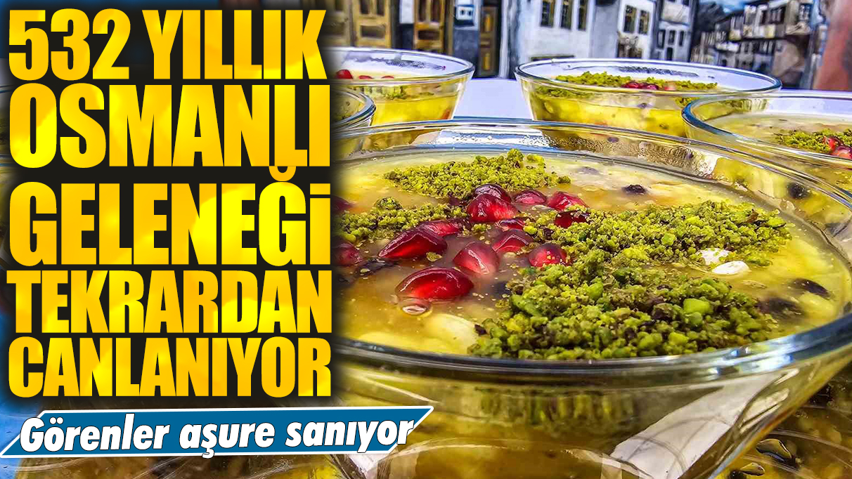 Görenler aşure sanıyor: 532 yıllık unutulmuş Osmanlı geleneği tekrardan canlanıyor