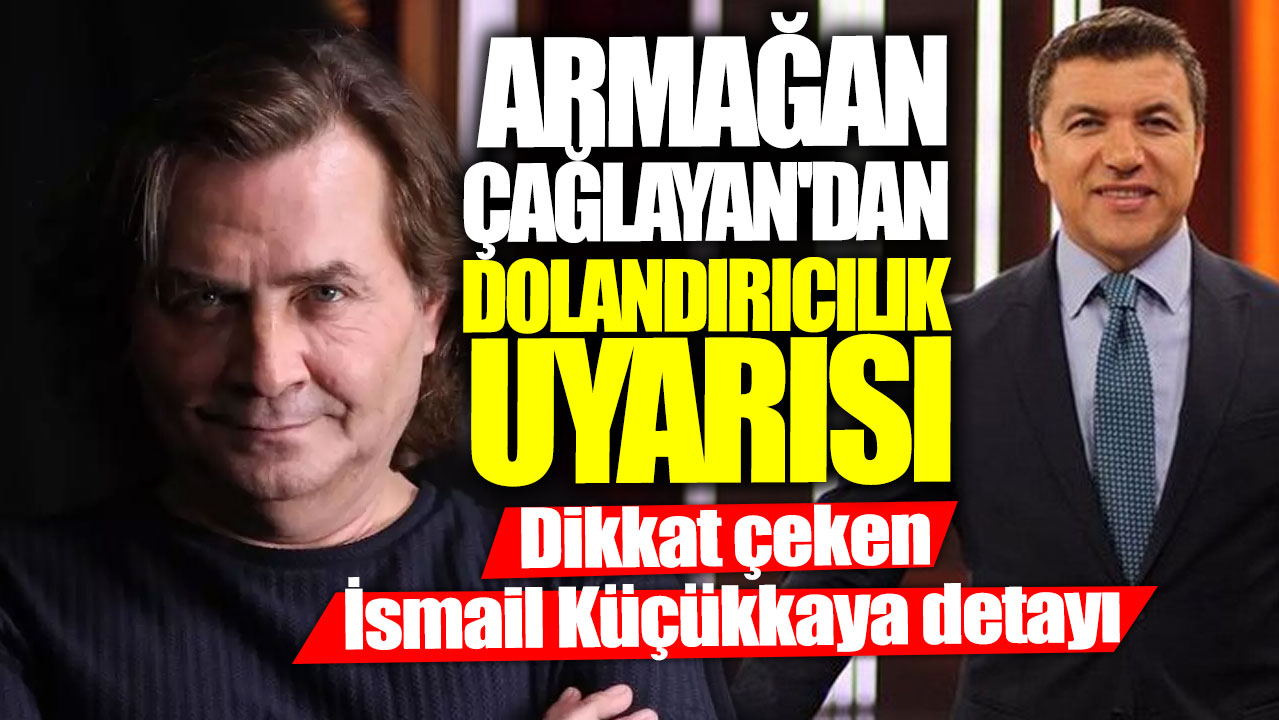 Armağan Çağlayan'dan dolandırıcılık uyarısı! Dikkat çeken İsmail Küçükkaya detayı