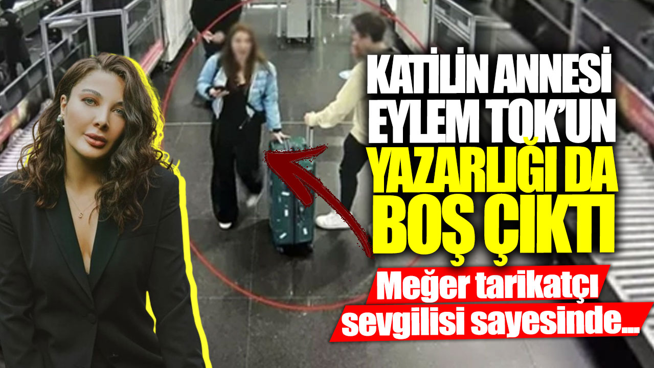 Katilin annesi Eylem Tok’un yazarlığı da boş çıktı!  Meğer tarikatçı sevgilisi sayesinde...