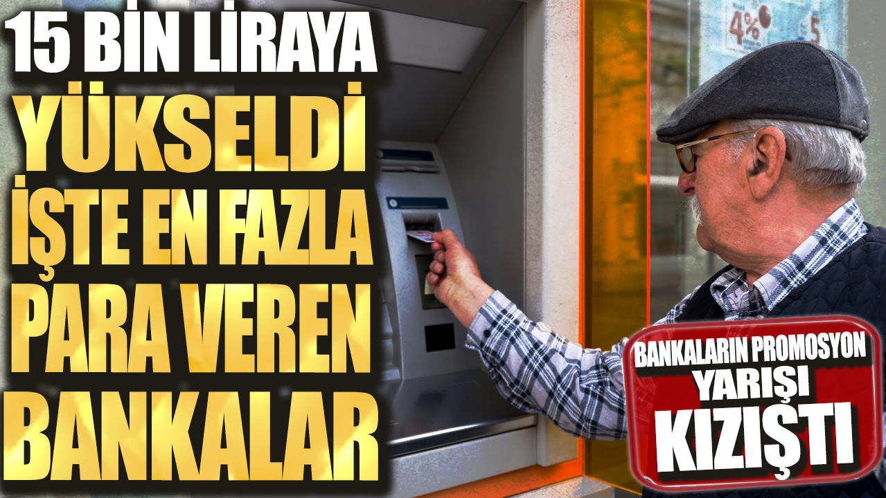 Bankaların promosyon yarışı kızıştı 15 bin liraya yükseldi: İşte en fazla para veren pankalar