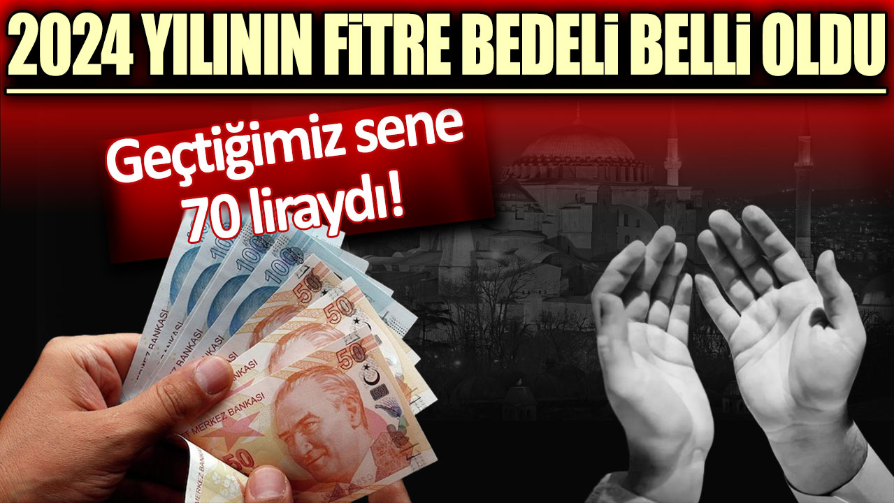 2024 yılının fitre bedeli belli oldu: Geçtiğimiz sene 70 liraydı!