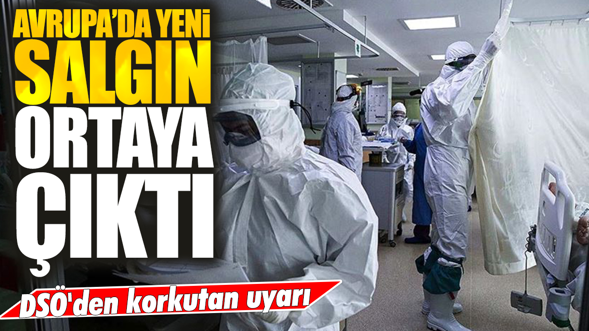 Avrupa'da yeni salgın ortaya çıktı: DSÖ'den korkutan uyarı