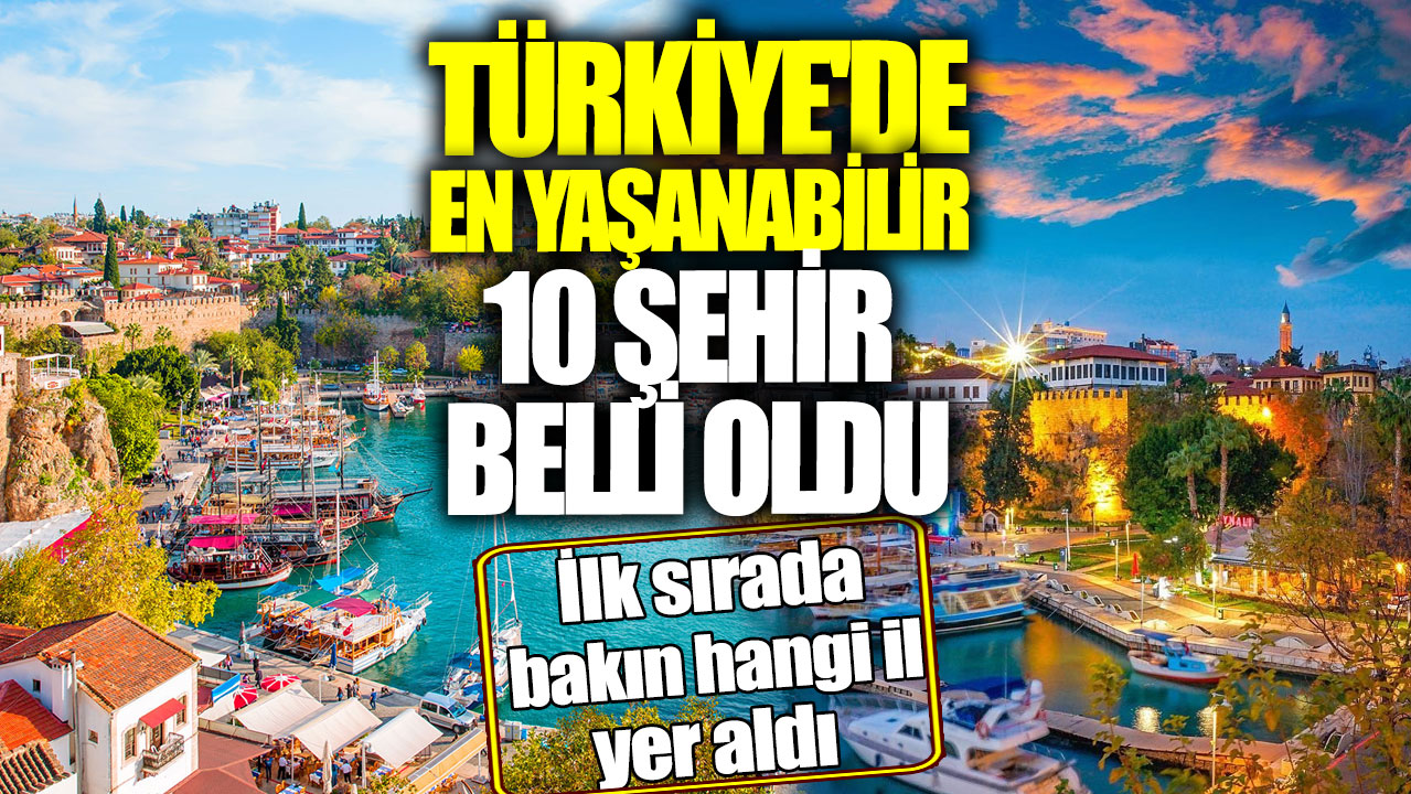 Türkiye'de en yaşanabilir 10 şehir belli oldu! İlk sırada bakın hangi il yer aldı