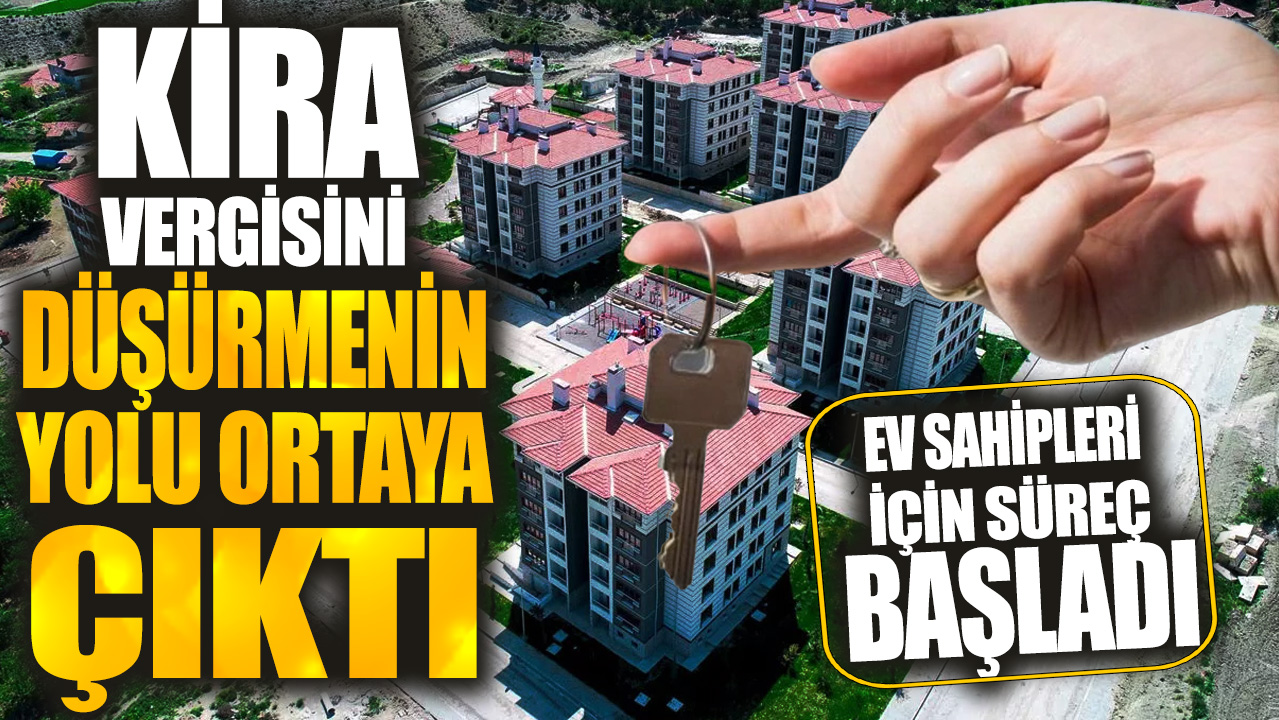 Kira vergisini düşürmenin yolu ortaya çıktı! Ev sahipleri için süreç başladı