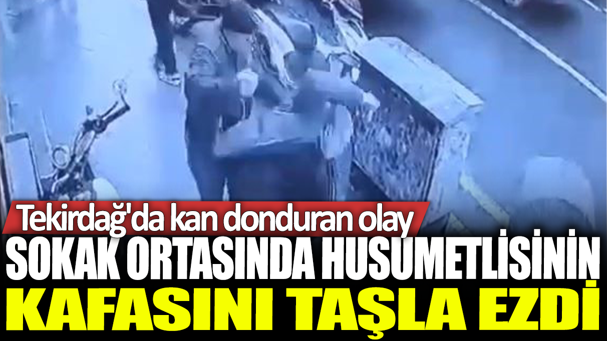 Tekirdağ'da kan donduran olay: Sokak ortasında husumetlisinin kafasını taşla ezdi!