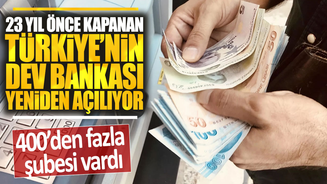 23 yıl önce kapanan Türkiye'nin dev bankası yeniden açılıyor: 8 binin üzerinde çalışanı vardı