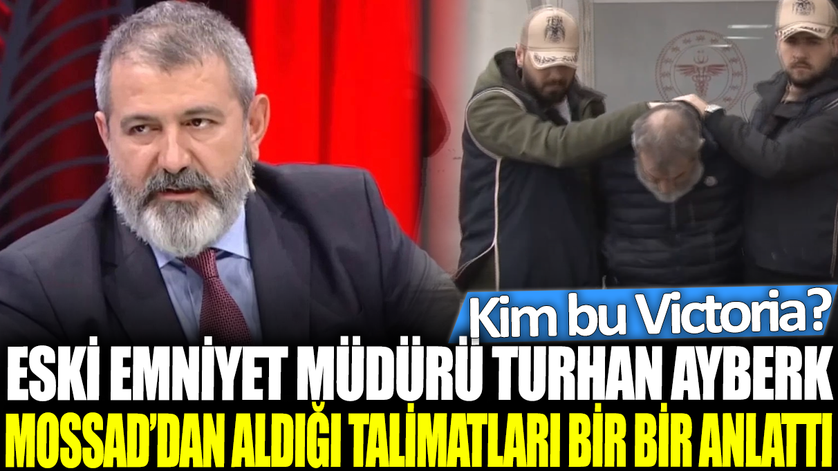 Eski emniyet müdürü Turhan Ayberk MOSSAD'dan aldığı talimatları bir bir anlattı: Kim bu Victoria?