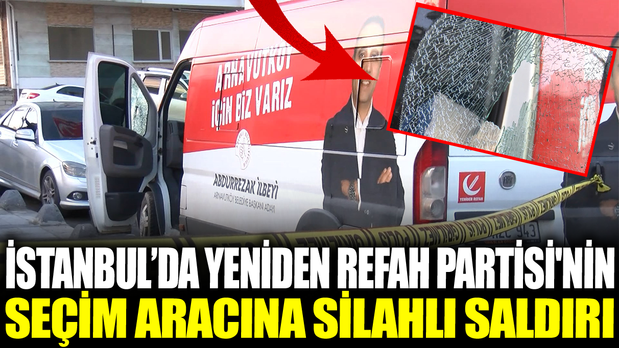 Yeniden Refah Partisi'nin seçim aracına silahlı saldırı