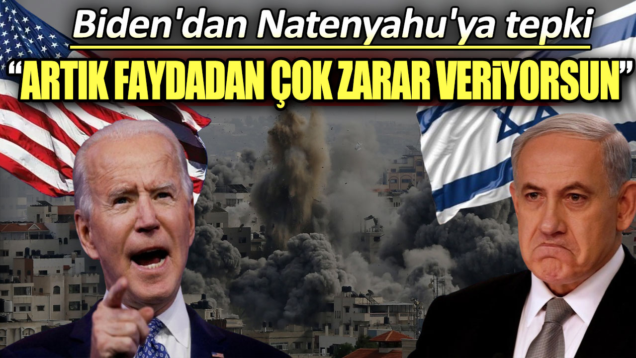 Biden'dan Natenyahu'ya tepki: Artık faydadan çok zarar veriyor!