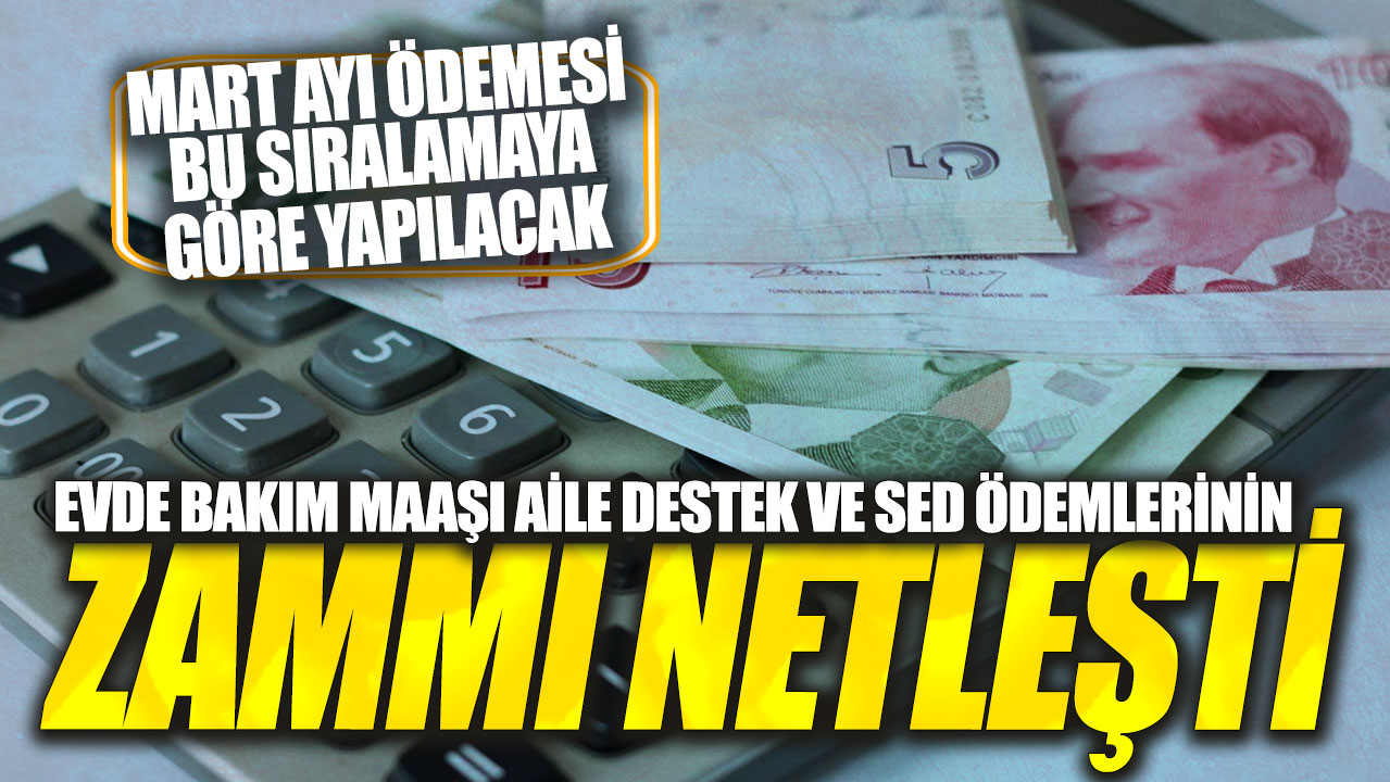 Evde bakım maaşı, aile destek ve SED ödemlerinin zammı netleşti!  Mart ayı ödemesi bu sıralamaya göre yapılacak