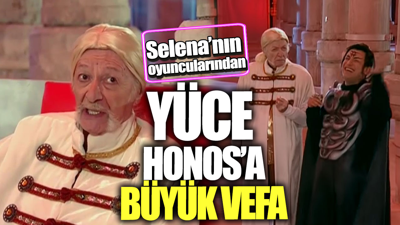 Selena’nın oyuncularından Yüce Honos’a büyük vefa!