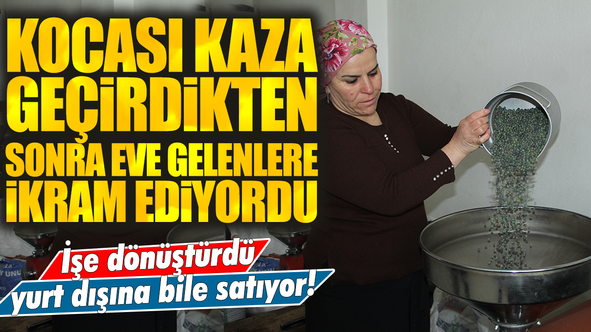 Kocası kaza geçirdikten sonra eve gelenlere ikram ediyordu: İşe dönüştürdü yurt dışına bile satıyor!