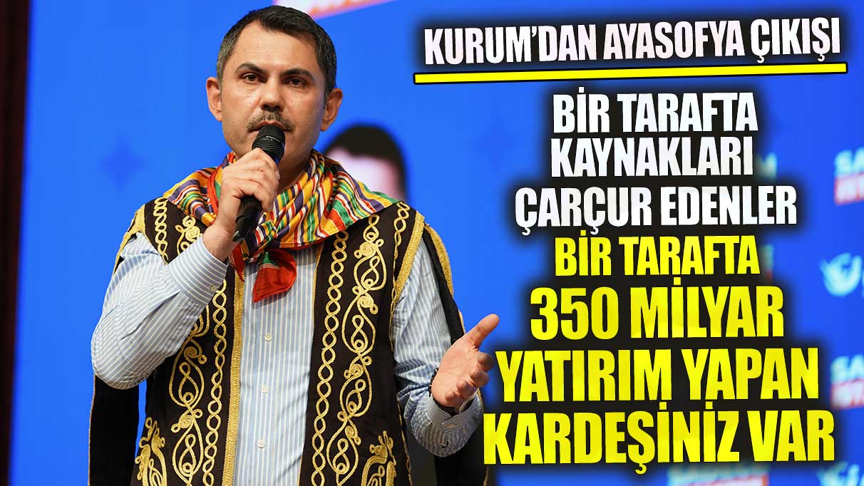 Murat Kurum'dan dikkat çeken Ayasofya çıkışı