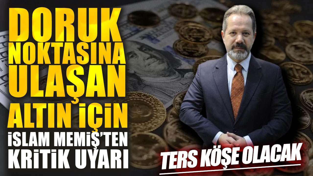 Doruk noktasına ulaşan altın için İslam Memiş’ten kritik uyarı! Ters köşe olacak