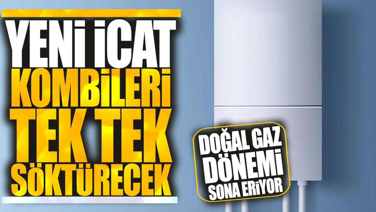 Doğal gaz dönemi sona eriyor: Yeni icat kombileri tek tek söktürecek