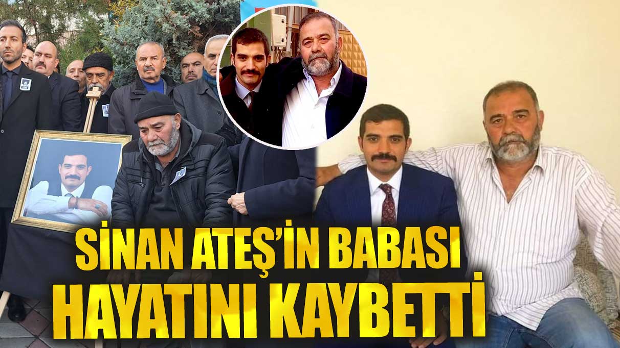 Son dakika... Sinan Ateş'in babası Musa Ateş hayatını kaybetti