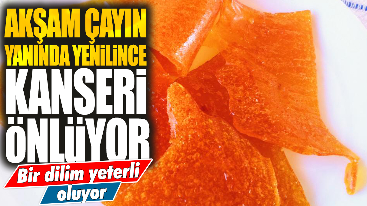 Akşam çayın yanında yenilince kanseri önlüyor: Bir dilim yeterli oluyor