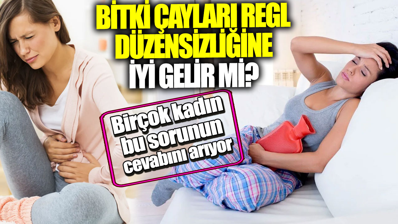 Bitki çayları regl düzensizliğine iyi gelir mi? Birçok kadın bu sorunun cevabını arıyor