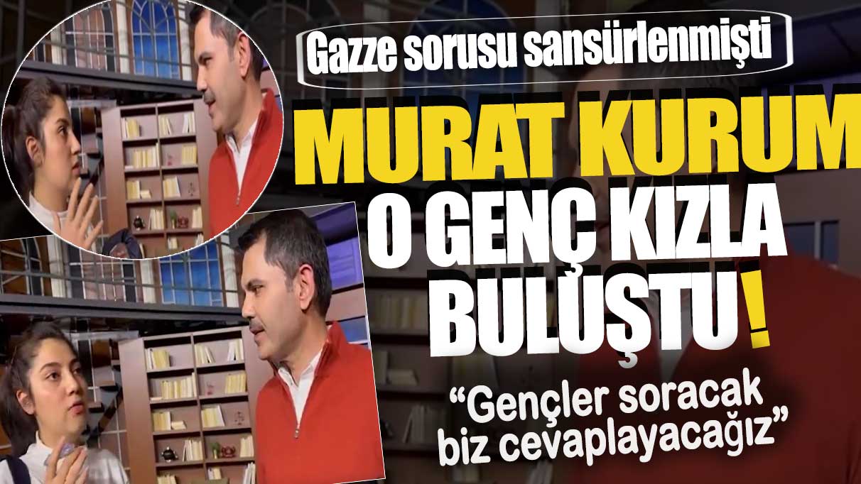 Murat Kurum Gazze sorusu engellenen genç kızla buluştu: Gençler soracak biz cevaplayacağız