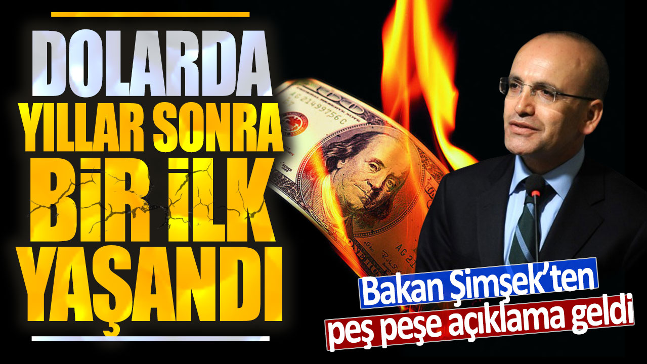 Dolarda yıllar sonra bir ilk yaşandı: Bakan Şimşek'ten peş peşe açıklama geldi